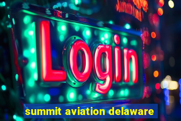 summit aviation delaware